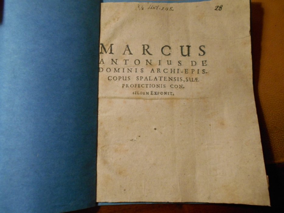 Антоний Марк. Marcus Antonius de dominis Archi-episcopus Spalatensis.[Vfhr Антоний Архиепископ Сплинтской области. Изложение своего ухода консилиуму.