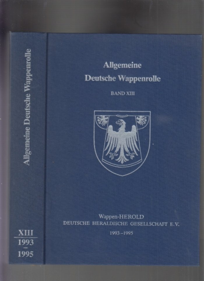 Allgemeine deutsche wappenrolle gefurt und herausgegeben vom wappen herold. Deutsche herald gesellschaft. / Вестник германского геральдического общества. Том XIII. 1993-1995.