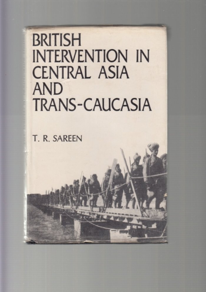 Sareen, Tilak Raj,. British intervention in Central Asia and Trans-Caucasia./«Британская интервенция в Центральной Азии и Закаспии».