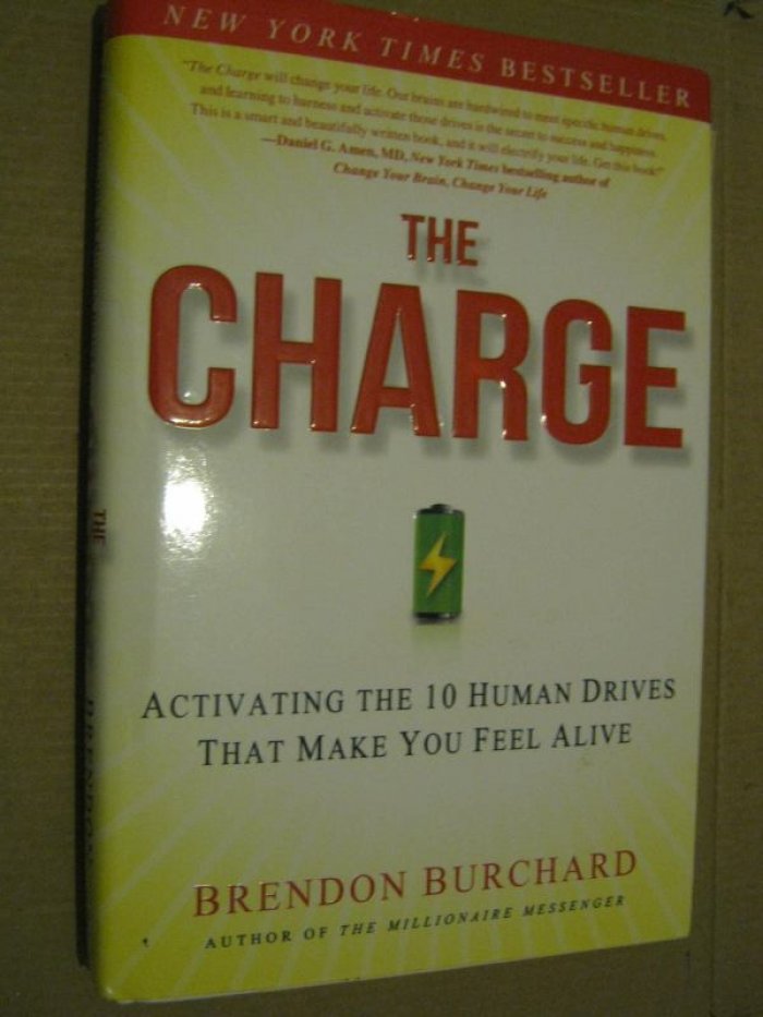 Burchard Brendon. The Charge: Activating the 10 Human Drives That Make You Feel Alive.