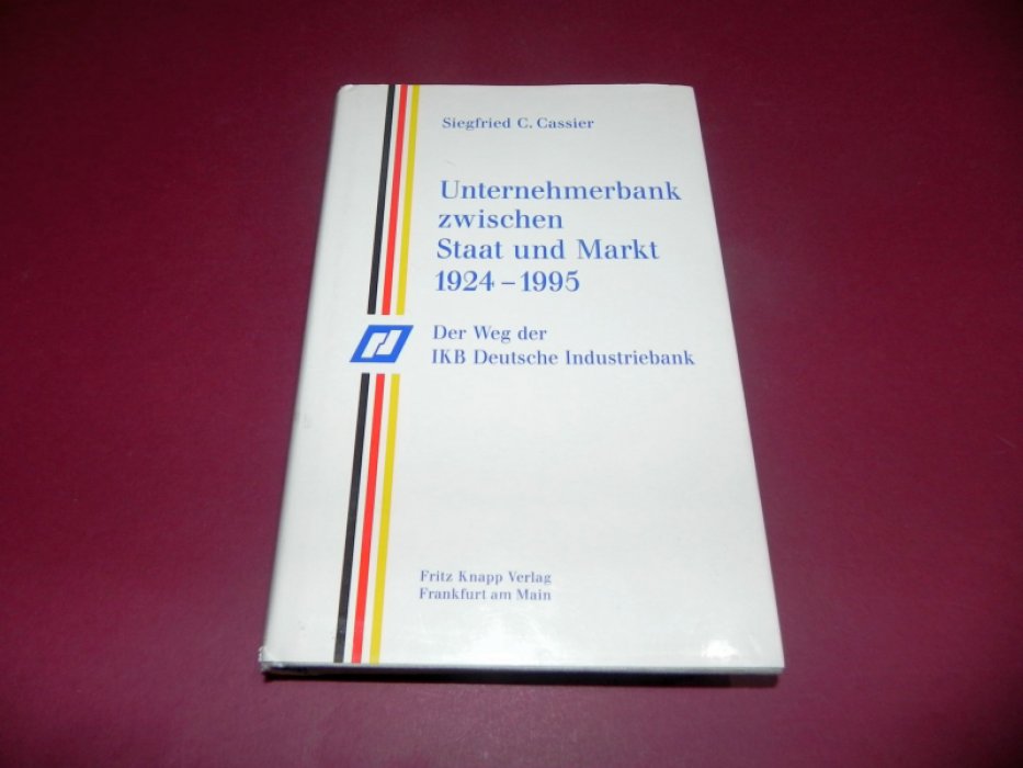 Cassier, Siegfried C. Unternehmerbank zwischen Staat und Markt 1924-1995.