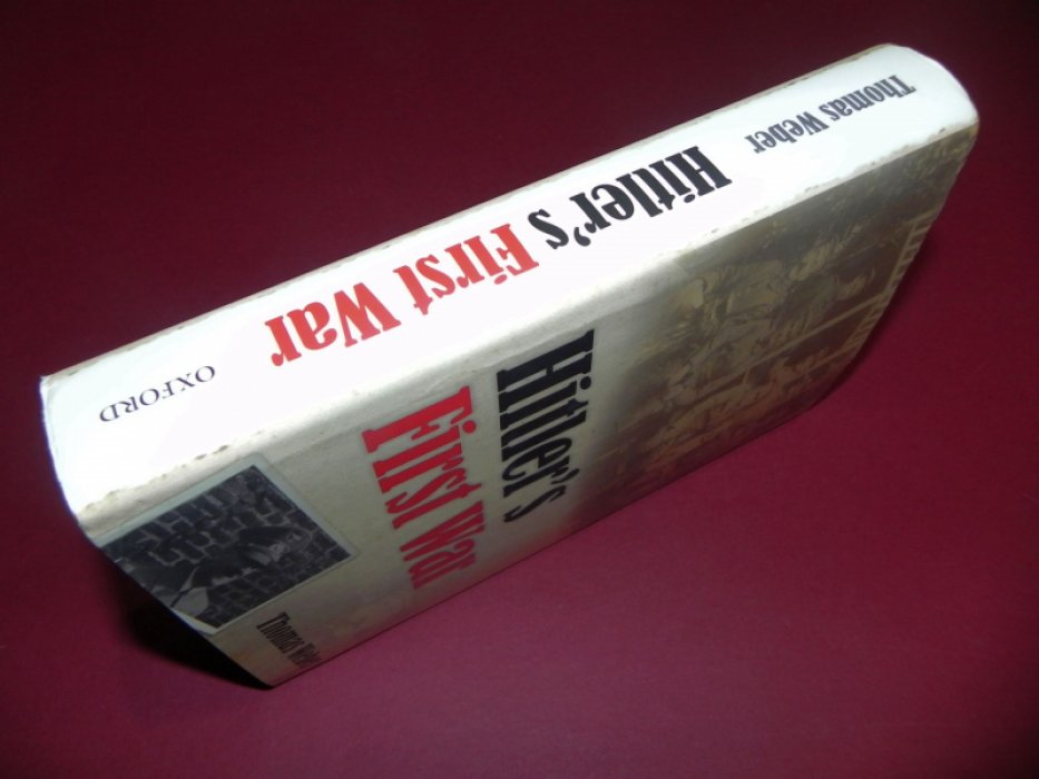 Thomas Weber. Hitlers First War. Adolf Hitler, the men of the List Regiment, and the First World War / Первая война Гитлера. Адольф Гитлер, солдаты Листского полка и Первая мировая война.