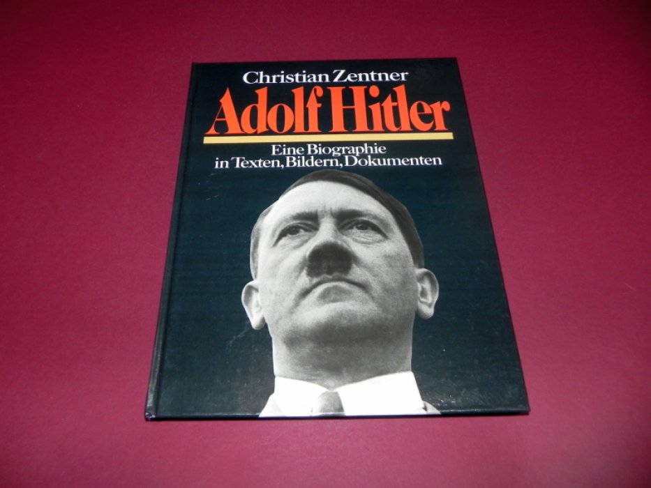 Zentner, Christian. Adolf Hitler: eine Biographie in Texten, Bildern, Dokumenten / Адольф Гитлер: биография в текстах, изображениях, документах.
