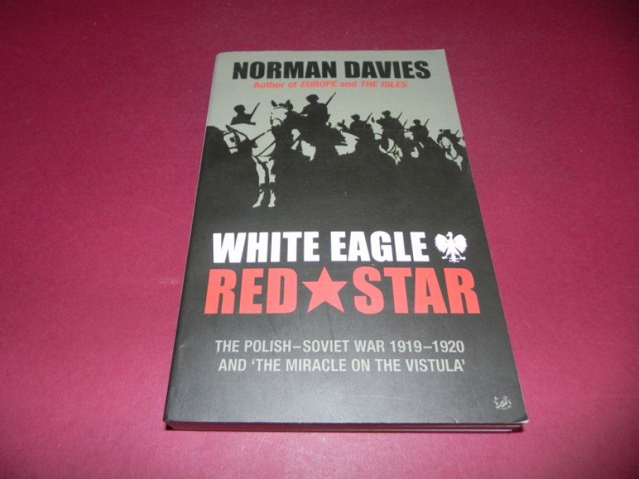 Norman Davies. White Eagle, Red Star: The Polish-Soviet War 1919-1920 and The Miracle on the Vistula / Белый орел, Красная звезда: Польско-советская война 1919-1920 годов и Чудо на Висле.