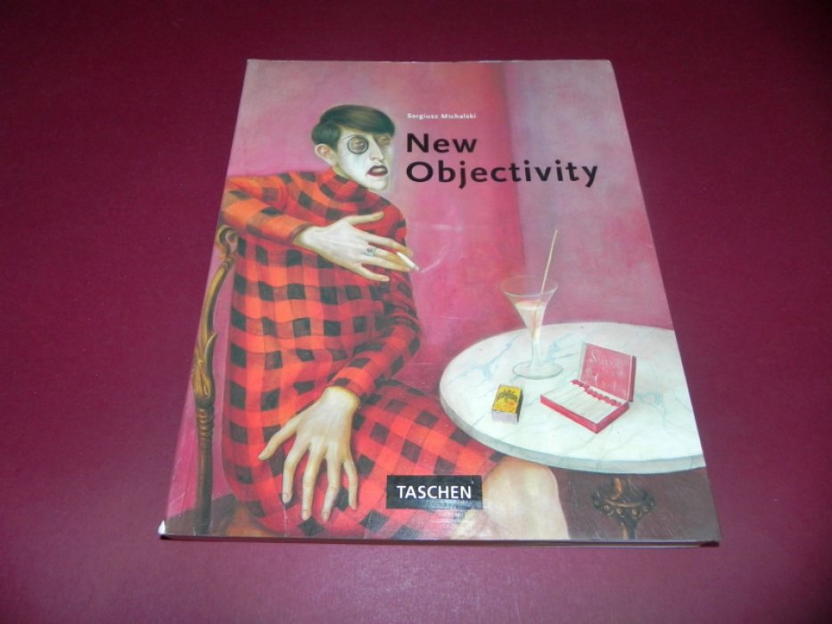Michalski, Sergiusz. New Objectivity - Painting, Graphic Art and Photography in Weimar Germany 1919-1933.