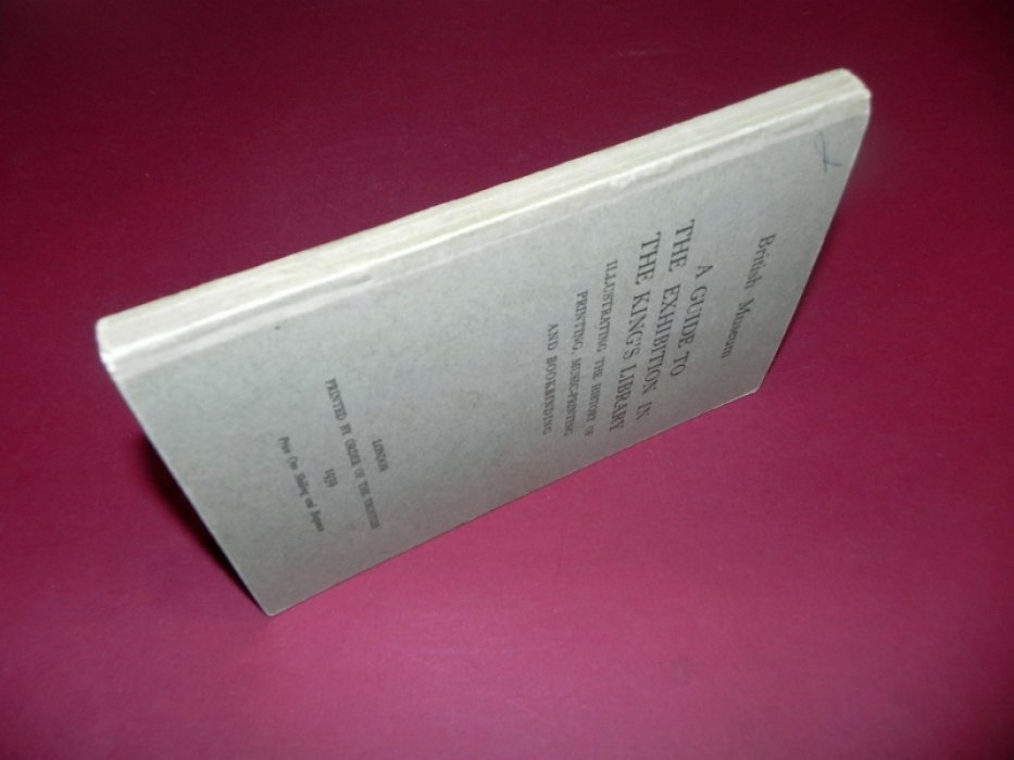 A Guide to the Exhibition in the Kings Library: Illustrating the History of Printing, Music-Printing and Bookbinding / Путеводитель по выставке в Королевской библиотеке: Иллюстрируя историю книгопечатания, печати нот и переплетного дела.