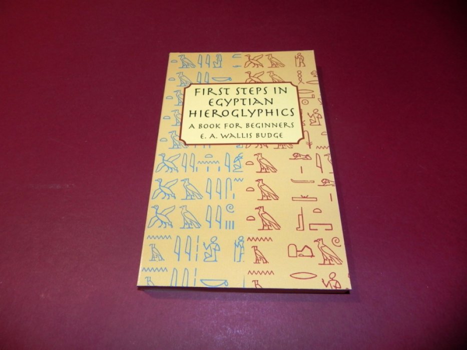 First Steps in Egyptian Hieroglyphics: A Book for Beginners / Первые шаги в египетской иероглифике: книга для начинающих.