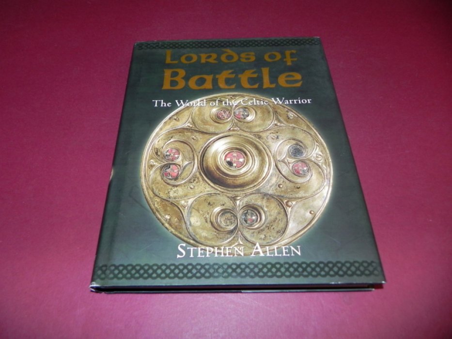 Stephen Allen. Lords of Battle: The World of the Celtic Warrior / Владыки Битвы: Мир кельтского Воина.