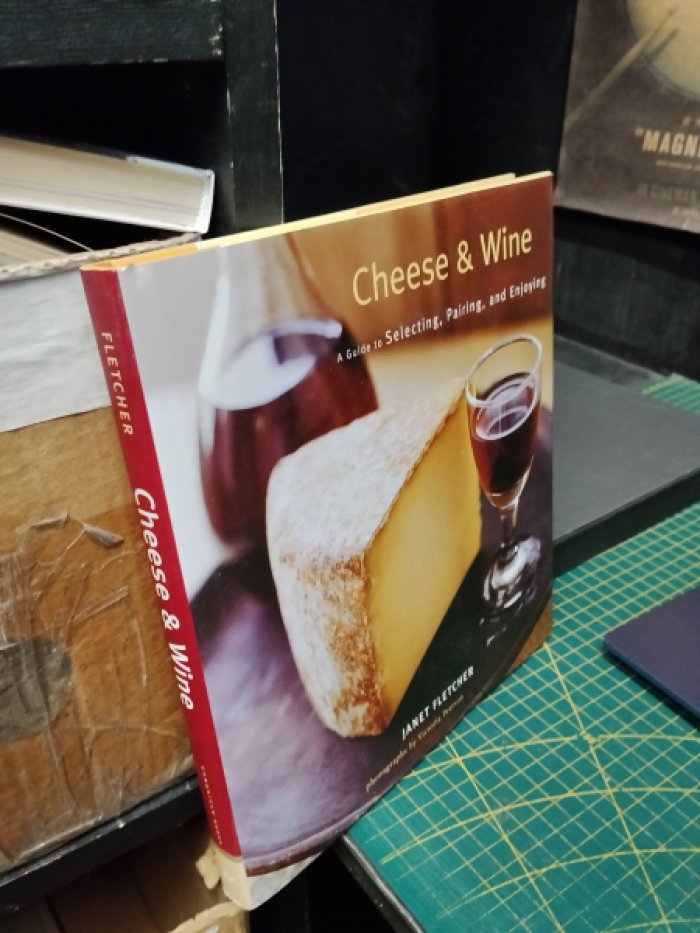 Janet Fletcher. Cheese & Wine: A Guide to Selecting, Pairing, and Enjoying / Сыр и вино: Руководство по выбору, сочетанию и наслаждению.