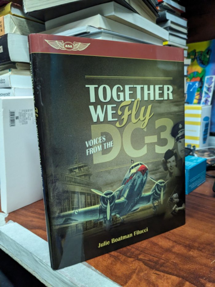 Julie Boatman Filucci. Together We Fly: Voices from the DC-3.