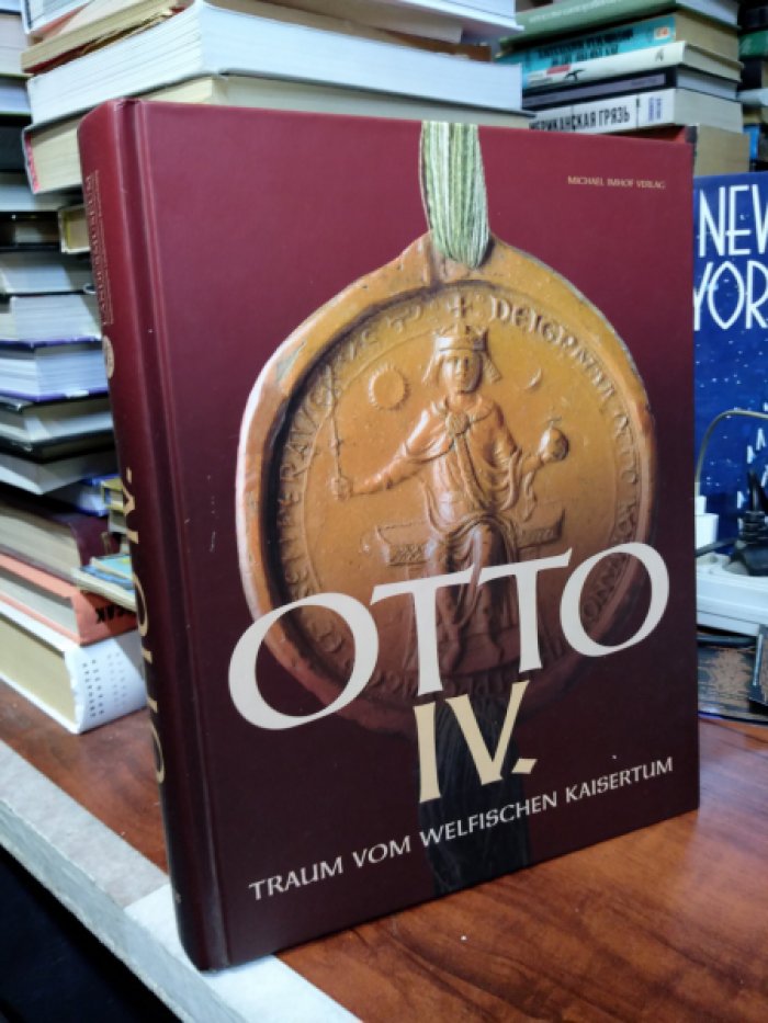 OTTO IV: TRAUM VOM WELFISCHEN KAISERTUM / ОТТО IV: МЕЧТА ОБ ИМПЕРИИ ВЕЛФА.