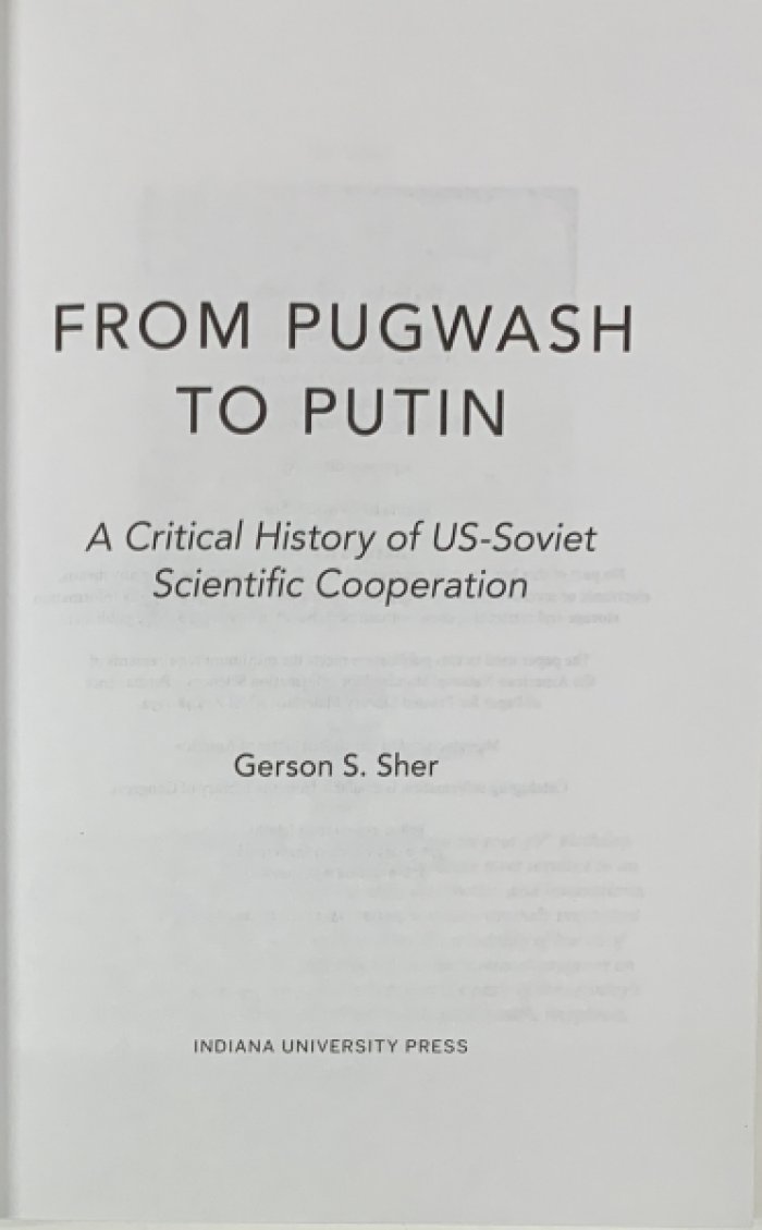 Gerson S Sher. From Pugwash to Putin. A Critical History of US–Soviet Scientific Cooperation.