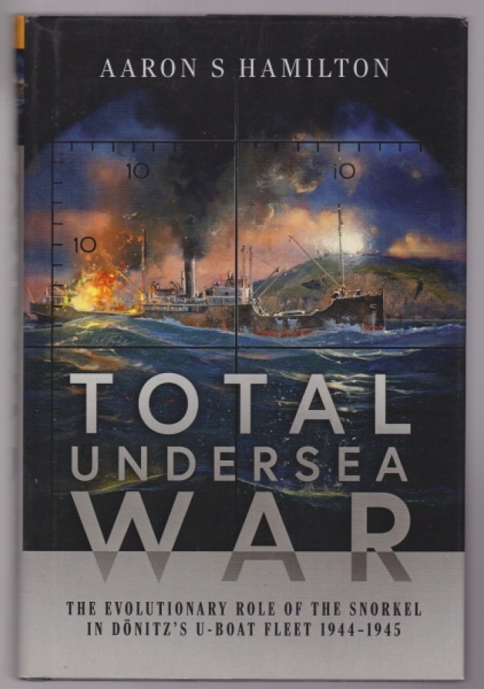 Total Undersea War: The Evolutionary Role of the Snorkel in Donitzs U-boat Fleet 1944-1945.