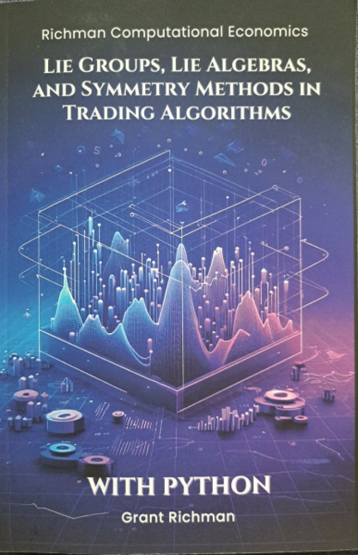 Grant Richman / Грант Ричман. Lie Groups, Lie Algebras, and Symmetry Methods in Trading Algorithms With Python / Группы Ли, алгебры Ли и методы симметрии в торговых алгоритмах на Python.