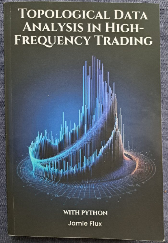 Jamie Flux / Джейми Флукс. Topological Data Analysis in High-Frequency Trading With Python / Топологический анализ данных в высокочастотной торговле на Python.
