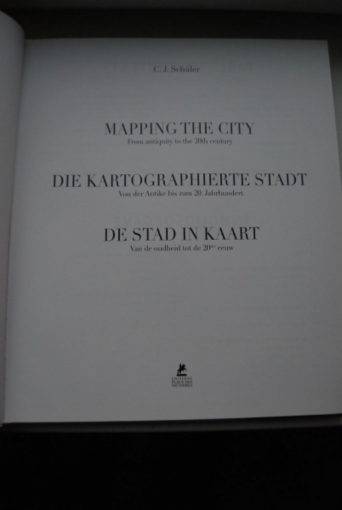 Schuler C. Mapping the City. From Antiquity to the 20th Century. Die kartographierte stadt. Von der Antike bis zum 20. Jahrhundert. De stad in kaart. Van de oudheid de 20 eeuw.