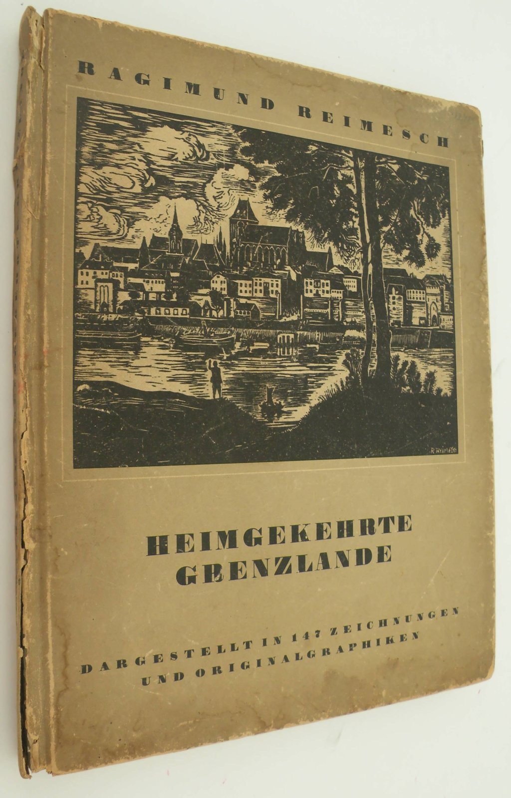 Ragimund Reimesch. [Рагимунд Реймеш]. Heimgekehrte Grenzlande. Dargestellt in 147 zeichnungen und originalgraphiken. [Родные Пограничные Земли. Представлен в 147 рисунках и оригинальной графике].