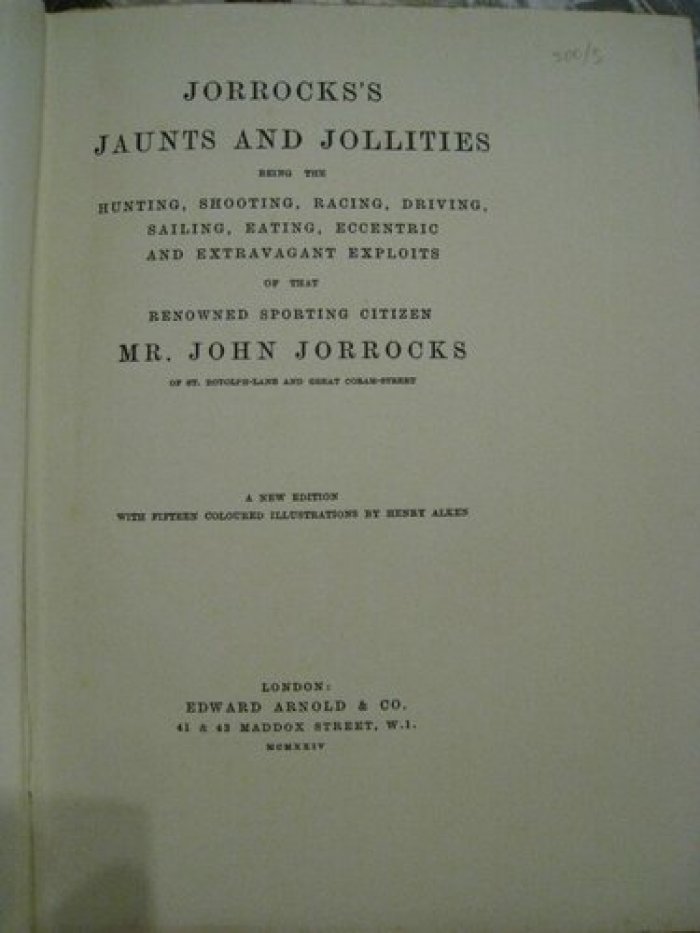 Jorrocks John., Alken Henry. Jorrocks`s Jaunts and Jollities being the hunting, shooting, racing, driving, sailing, eating, eccentric and extravagant exploits of that renowned sporting citizen.