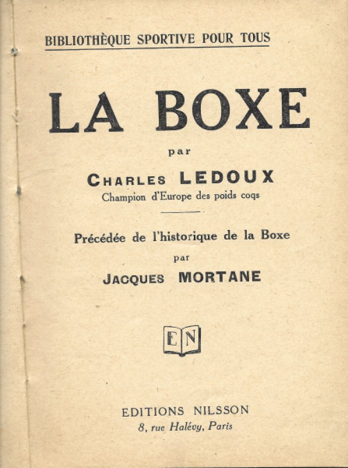Charles Ledoux (предисловие Jacques Mortane). La Boxe : pr?c?d?e de lhistorique de la boxe, par Jacques Mortane