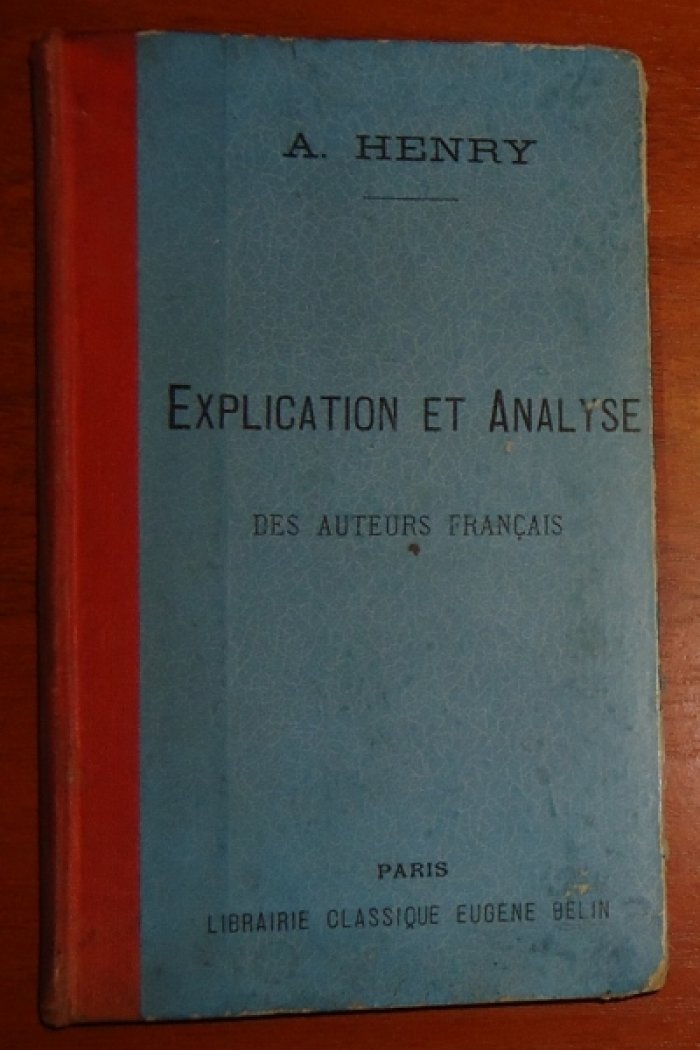 Henry A. Explication Et Analyse des Auteurs Francais dans les Classes Superieures dEnseignement Secondaire.
