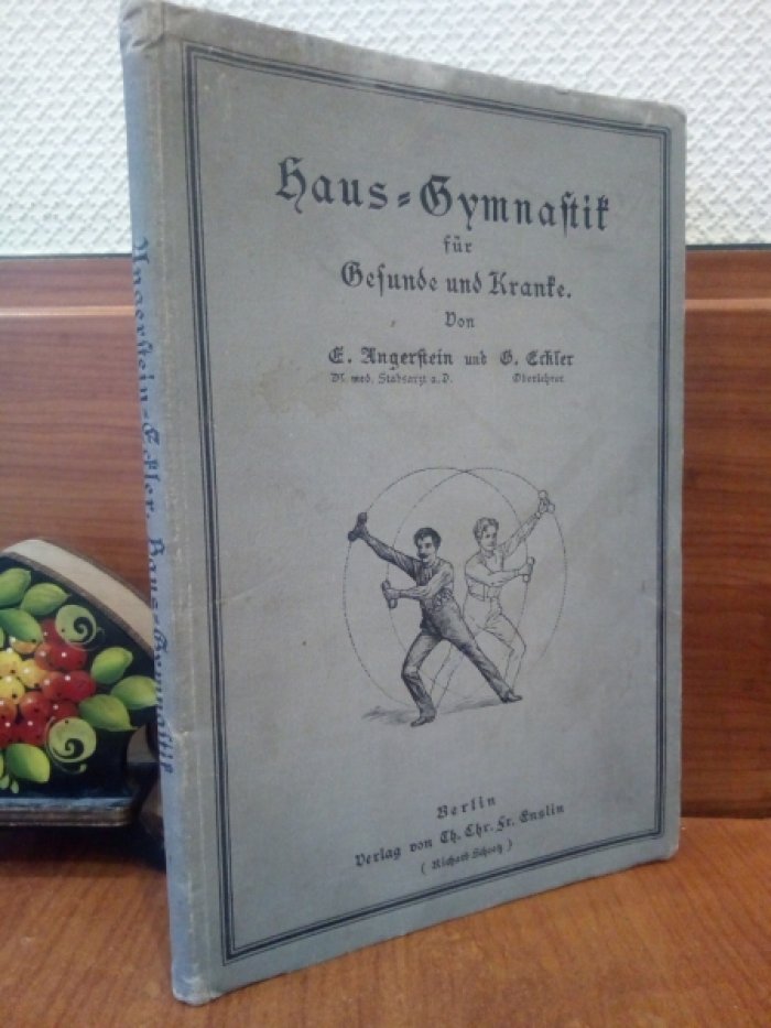 Haus-Gymnastik fur Gesunde und Kranke. Eine Anweisung fur jedes Alter und Geschlecht, durch einfache Leibesubungen die Gesundheit zu erhalten und zu kraftigen sowie krankhafte Zustande zu beseitigen. Mit vielen Holzschnitten und einer Figurentafel.