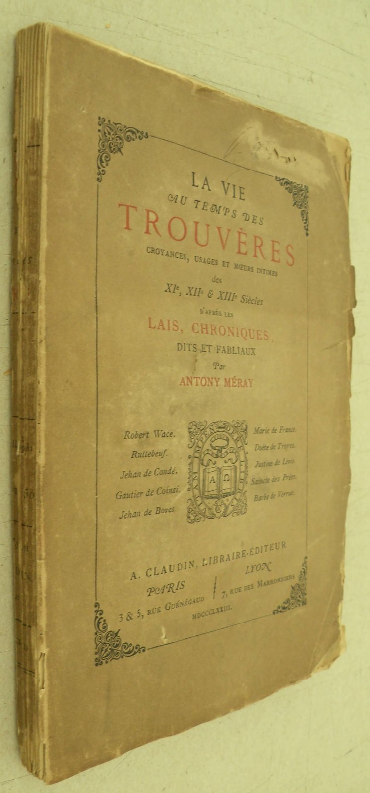 Antony Meray [Мерай Антуан]. La vie au temps des Trouveres. Croyances, usages et moeurs intimes des XI, XII, XIII siecles dapres les Lais, chroniques, dits et fabliaux. [Жизнь во времена Труверов. Верования, обычаи и интимные нравы XI, XII, XIII вв.].
