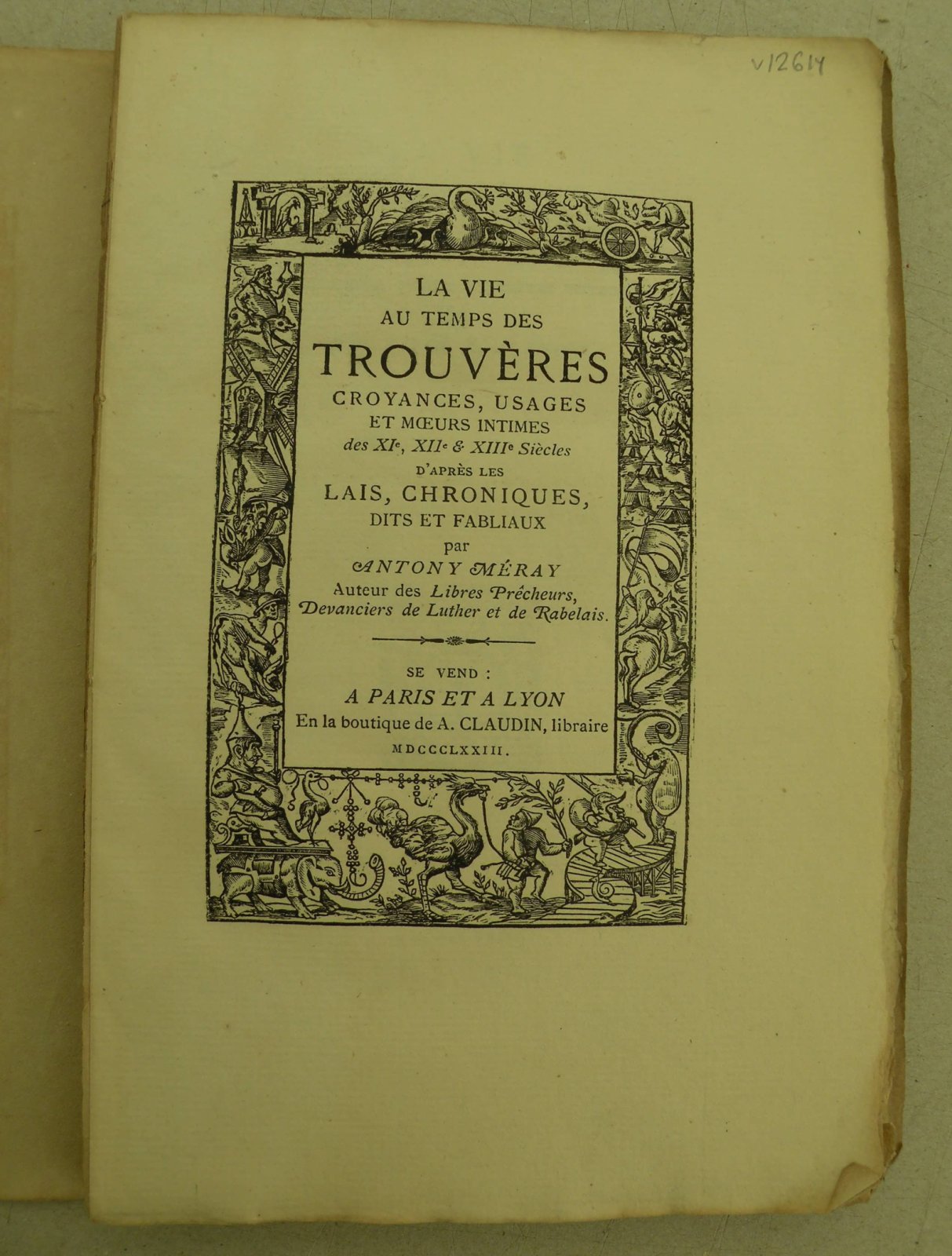 Antony Meray [Мерай Антуан]. La vie au temps des Trouveres. Croyances, usages et moeurs intimes des XI, XII, XIII siecles dapres les Lais, chroniques, dits et fabliaux. [Жизнь во времена Труверов. Верования, обычаи и интимные нравы XI, XII, XIII вв.].